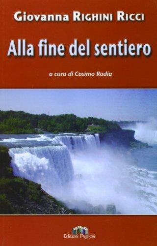 Alla fine del sentiero - Giovanna Righini Ricci - Libro Edizioni Pugliesi 2008 | Libraccio.it