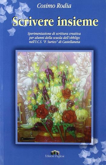 Scrivere insieme. Sperimentazione di scrittura creativa nella scuola dell'obbligo - Cosimo Rodia - Libro Edizioni Pugliesi 2009, Letteratura giovanile | Libraccio.it