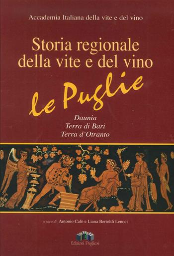 Storia regionale della vite e del vino. Le Puglie Daunia, Terra di Bari, Terra d'Otranto  - Libro Edizioni Pugliesi 2018 | Libraccio.it