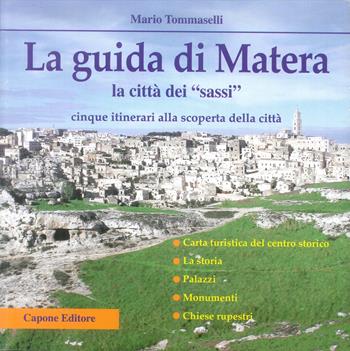 La guida di Matera. La città dei «Sassi». Cinque itinerari alla scoperta della città - Mario Tommaselli - Libro Capone Editore 1999 | Libraccio.it