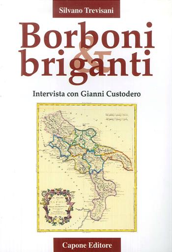 Borboni e briganti. Intervista con Gianni Custodero - Silvano Trevisani - Libro Capone Editore 2002 | Libraccio.it