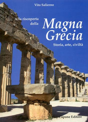 Alla riscoperta della Magna grecia. Storia, arte, civiltà - Vito Salierno - Libro Capone Editore 2009 | Libraccio.it