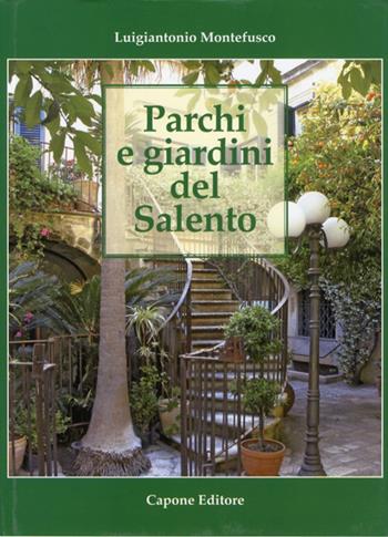 Parchi e giardini del Salento. Ediz. illustrata - Luigiantonio Montefusco - Libro Capone Editore 2009 | Libraccio.it
