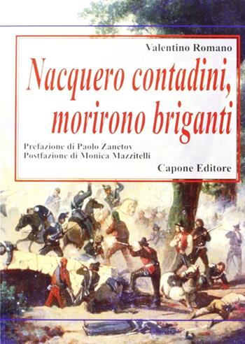 Nacquero contadini, morirono briganti. Storie del Sud dopo l'Unità dimenticate negli archivi - Valentino Romano - Libro Capone Editore 2010, Carte scoperte. Storie e controstorie | Libraccio.it