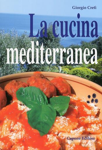La cucina mediterranea - Giorgio Cretì - Libro Capone Editore 2010 | Libraccio.it