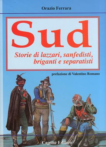 Sud. Storie di lazzari, separatisti, briganti, sanfedisti - Orazio Ferrara - Libro Capone Editore 2010 | Libraccio.it