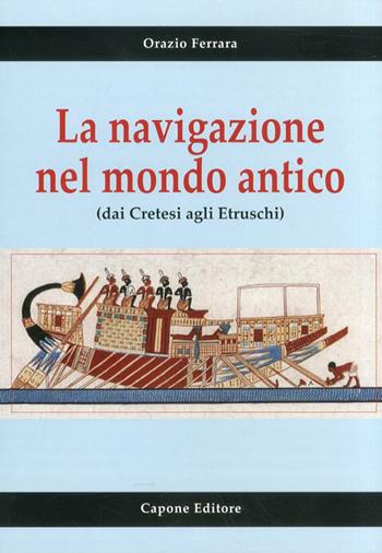 La navigazione nel mondo antico dai cretesi agli etruschi - Orazio Ferrara - Libro Capone Editore 2011 | Libraccio.it