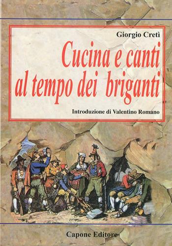 Cucina e canti al tempo dei briganti - Giorgio Cretì - Libro Capone Editore 2011 | Libraccio.it