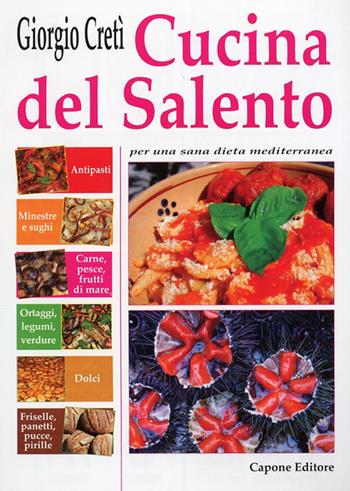 Cucina del Salento - Giorgio Cretì - Libro Capone Editore 2011 | Libraccio.it