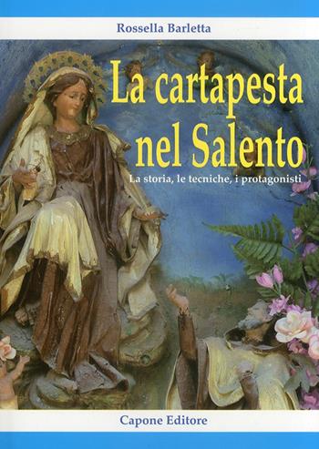 La cartapesta nel Salento. La storia, le tecniche, i protagonisti - Rossella Barletta - Libro Capone Editore 2011 | Libraccio.it