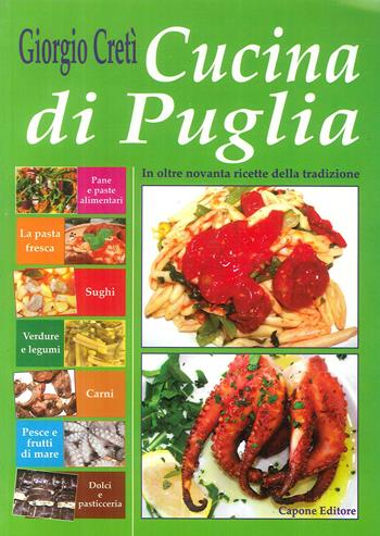 Cucina di Puglia. In oltre novanta ricette della tradizione - Giorgio Cretì - Libro Capone Editore 2017 | Libraccio.it
