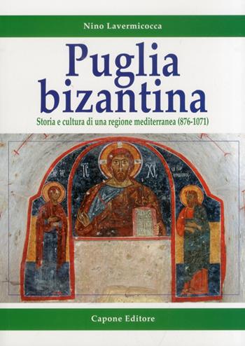 Puglia bizantina. Storia e cultura di una regione mediterranea (876-1071) - Nino Lavermicocca - Libro Capone Editore 2012 | Libraccio.it