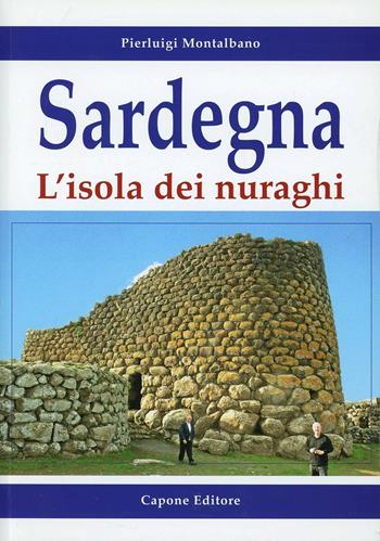 Sardegna. L'isola dei nuraghi - Pierluigi Montalbano - Libro Capone Editore 2012 | Libraccio.it