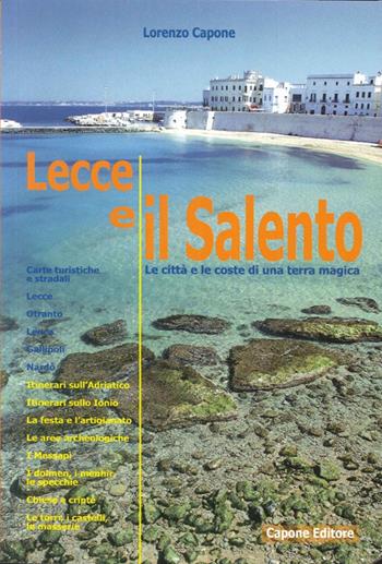 Lecce e il Salento. Le città e le coste di una terra magica - Lorenzo Capone - Libro Capone Editore 2013 | Libraccio.it