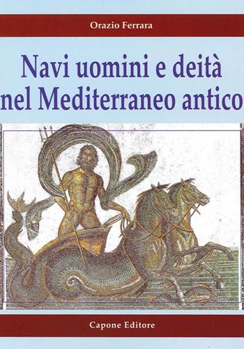 Navi uomini e deità nel Mediterraneo antico - Orazio Ferrara - Libro Capone Editore 2014 | Libraccio.it