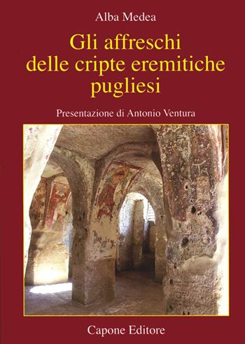 Gli affreschi delle cripte eremitiche pugliesi - Alba Medea - Libro Capone Editore 2014 | Libraccio.it