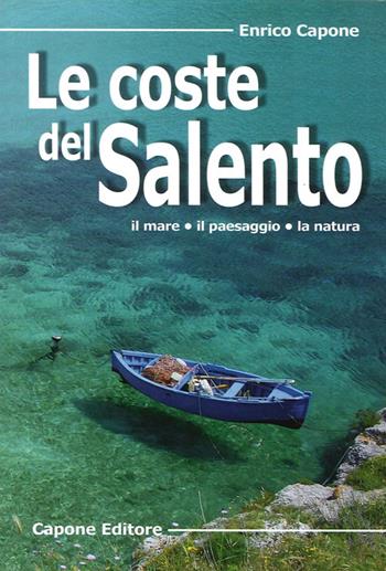 Le coste del Salento. Il mare «il paesaggio» la natura - Enrico Capone - Libro Capone Editore 2014 | Libraccio.it