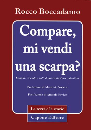 Compare, mi vendi una scarpa? Luoghi, vicende e volti di un cantastorie - Rocco Boccadamo - Libro Capone Editore 2014 | Libraccio.it