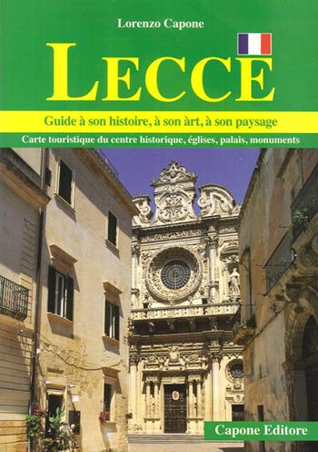 Lecce. Guide a son histoire, a son art, a son paysage - Lorenzo Capone - Libro Capone Editore 2014 | Libraccio.it