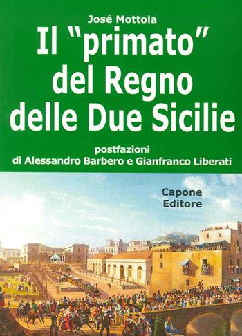 Il «primato» del Regno delle Due Sicilie - José Mottola - Libro Capone Editore 2014 | Libraccio.it