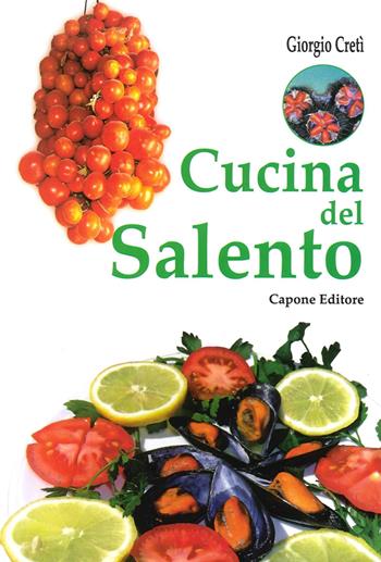 Cucina del Salento - Giorgio Cretì - Libro Capone Editore 2015 | Libraccio.it