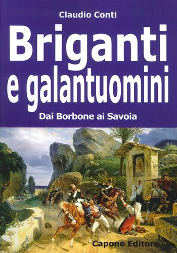 Briganti e galantuomini. Dai Borbone ai Savoia - Claudio Conti - Libro Capone Editore 2015 | Libraccio.it