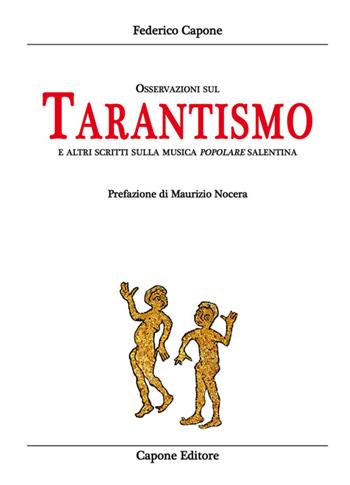 Osservazioni sul tarantismo ed altri scritti sulla musica popolare salentina - Federico Capone - Libro Capone Editore 2016 | Libraccio.it