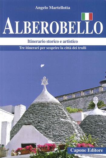Alberobello. Itinerario storico e artistico - Angelo Martellotta - Libro Capone Editore 2016 | Libraccio.it