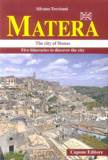 Matera. La città dei «sassi» in cinque itinerari. Ediz. inglese - Silvano Trevisani - Libro Capone Editore 2019 | Libraccio.it