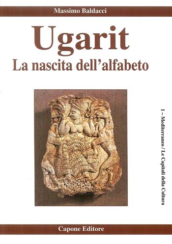 Ugarit. La nascita dell'alfabeto - Massimo Baldacci - Libro Capone Editore 2018 | Libraccio.it