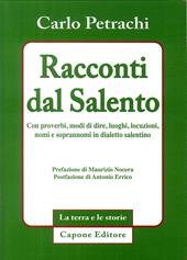 Racconti dal Salento. Con proverbi, modi di dire, luoghi, locuzioni, nomi e soprannomi del dialetto salentino