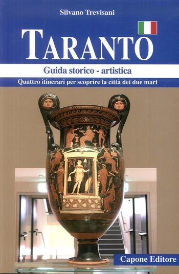Taranto. Quattro itinerari per scoprire la città dei due mari. Guida storico artistica - Silvano Trevisani - Libro Capone Editore 2018 | Libraccio.it