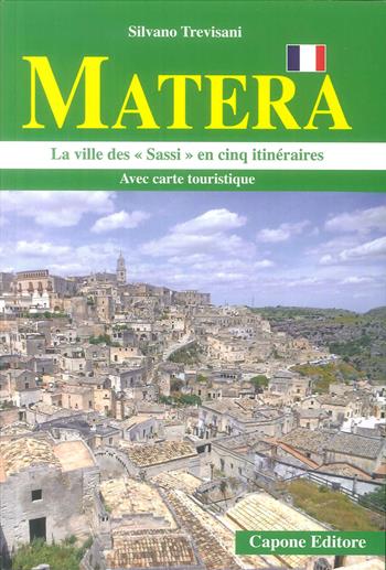 Matera. La città dei «sassi» in cinque itinerari. Ediz. francese - Silvano Trevisani - Libro Capone Editore 2019 | Libraccio.it