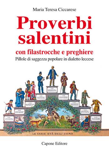 Proverbi salentini con filastrocche e preghiere. Pillole di saggezza popolare in dialetto leccese - Maria Teresa Ciccarese - Libro Capone Editore 2019 | Libraccio.it