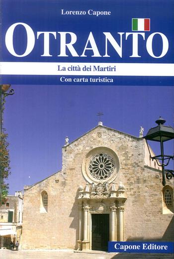 Otranto. La città dei Martiri - Lorenzo Capone - Libro Capone Editore 2019 | Libraccio.it