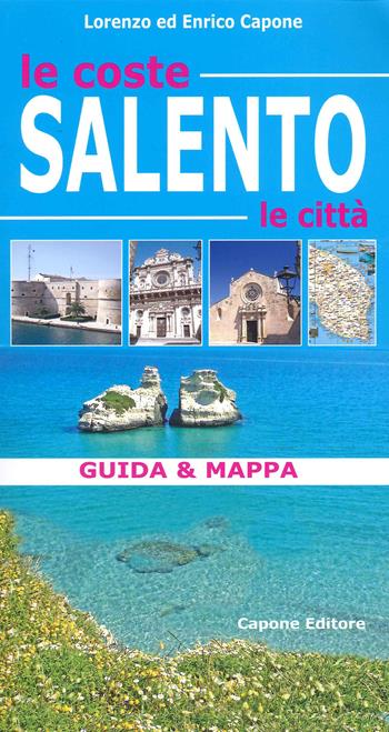 Salento. Le coste, le città. Guida & mappa. Con cartina - Lorenzo Capone, Enrico Capone - Libro Capone Editore 2021 | Libraccio.it