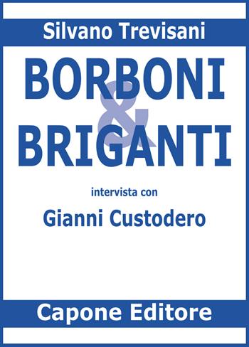 Borboni e briganti. Intervista con Gianni Custodero - Silvano Trevisani - Libro Capone Editore 2022 | Libraccio.it