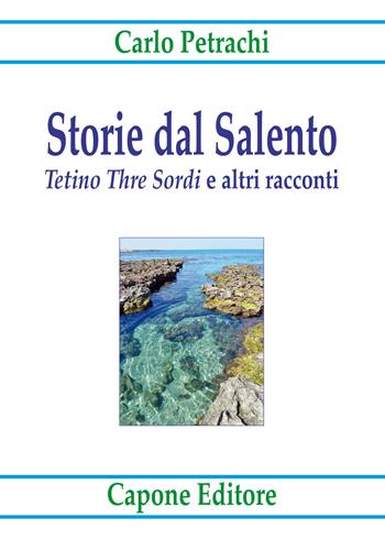 Storie dal Salento. «Tetino Thre Sordi» e altri racconti - Carlo Petrachi - Libro Capone Editore 2022 | Libraccio.it