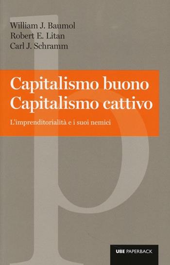 Capitalismo buono capitalismo cattivo. L'imprenditorialità e i suoi nemici - William J. Baumol, Robert E. Litan, Carl J. Schramn - Libro Università Bocconi Editore 2013, Paperback | Libraccio.it