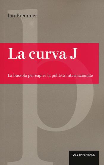 La curva J. La bussola per capire la politica internazionale - Ian Bremmer - Libro Università Bocconi Editore 2015, Paperback | Libraccio.it