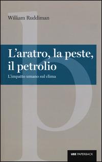 L'aratro, la peste, il petrolio. L'impatto umano sul clima - William Ruddiman - Libro Università Bocconi Editore 2015, Paperback | Libraccio.it