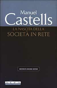La nascita della società in rete - Manuel Castells - Libro Università Bocconi Editore 2002, Saggistica | Libraccio.it