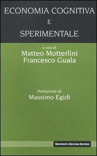 Economia cognitiva e sperimentale  - Libro Università Bocconi Editore 2005, I nuovi classici | Libraccio.it