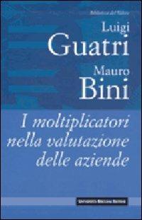 I moltiplicatori nella valutazione delle aziende - Luigi Guatri, Mauro Bini - Libro Università Bocconi Editore 2002, Biblioteca del valore | Libraccio.it