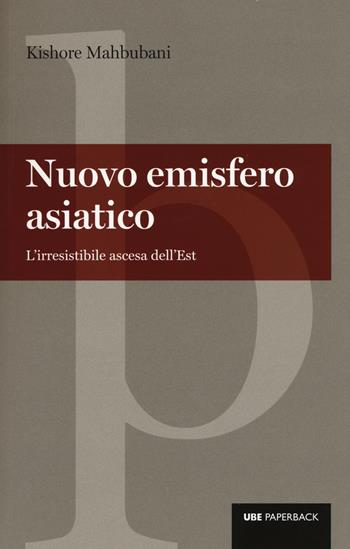 Nuovo emisfero asiatico. L'irresistibile ascesa dell'est - Kishore Mahbubani - Libro Università Bocconi Editore 2015, Paperback | Libraccio.it