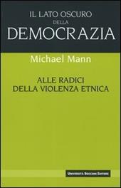Il lato oscuro della democrazia. Alle radici della violenza etnica