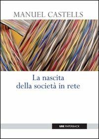 La nascita della società in rete - Manuel Castells - Libro Università Bocconi Editore 2008, Paperback | Libraccio.it
