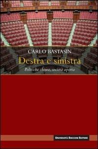 Destra e sinistra. Politiche chiuse, società aperta - Carlo Bastasin - Libro Università Bocconi Editore 2007, Interazioni | Libraccio.it