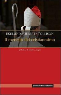 Il mercato del cristianesimo - Robert B. Ekelund, Robert E. Hébert, Robert D. Tollison - Libro Università Bocconi Editore 2008, Interazioni | Libraccio.it