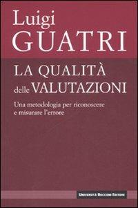 La qualità delle valutazioni. Una metodologia per riconoscere e misurare l'errore - Luigi Guatri - Libro Università Bocconi Editore 2007, Biblioteca del valore | Libraccio.it